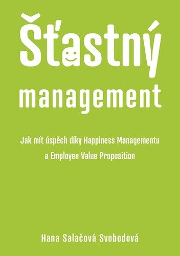 Šťastný management – Jak mít úspěch díky Happiness Managementua Employee Value Proposition – Salačová Svobodová Hana