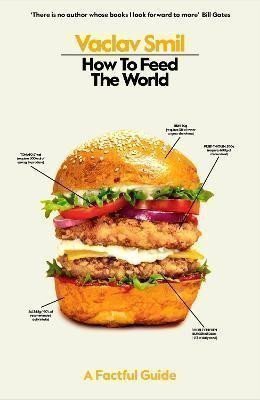 How to Feed the World: A Factful Guide – Smil Václav (2024)