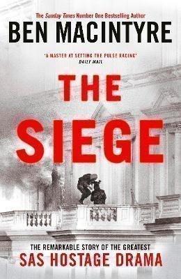 The Siege: The Remarkable Story of the Greatest SAS Hostage Drama – Macintyre Ben (2024)