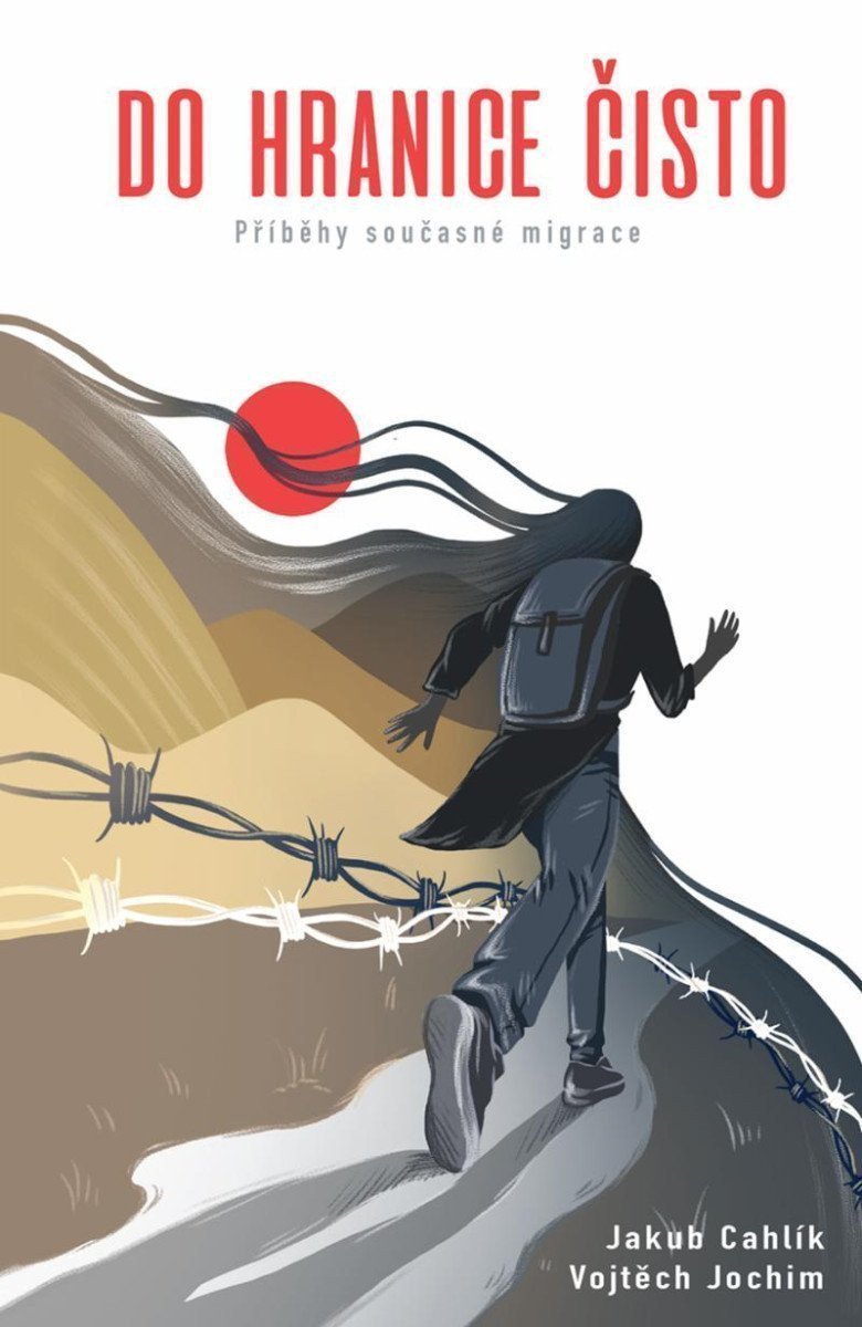 Do hranice čisto - Příběhy současné migrace – Cahlík Jakub