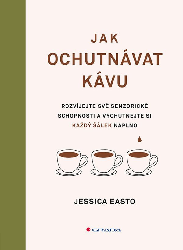 Jak ochutnávat kávu - Rozvíjejte své senzorické schopnosti a vychutnejte si každý šálek – Easto Jessica