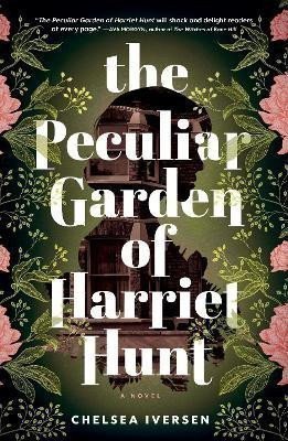 The Peculiar Garden of Harriet Hunt A Novel – Iversen Chelsea