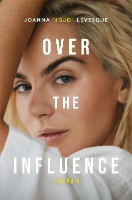 Over the Influence A Memoir – Levesque Joanna JoJo