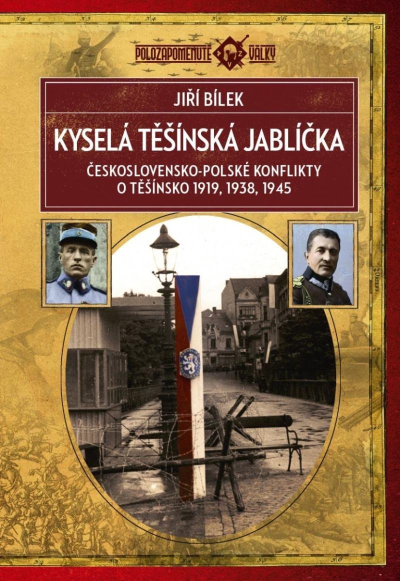 Kyselá těšínská jablíčka - Československo-polské konflikty o Těšínsko 1919 1938 1945 – Bílek Jiří