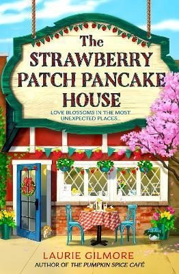 The Strawberry Patch Pancake House Dream Harbor Book 4 – Gilmore Laurie