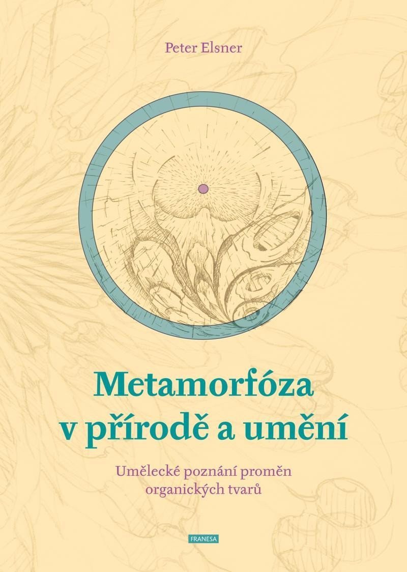Metamorfóza v přírodě a umění - Umělecké poznání proměn organických tvarů – Elsner Peter