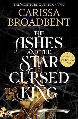 The Ashes and the Star-Cursed King – Broadbent Carissa