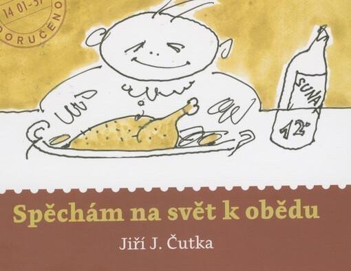 Spěchám na svět k obědu – Čutka Jiří J