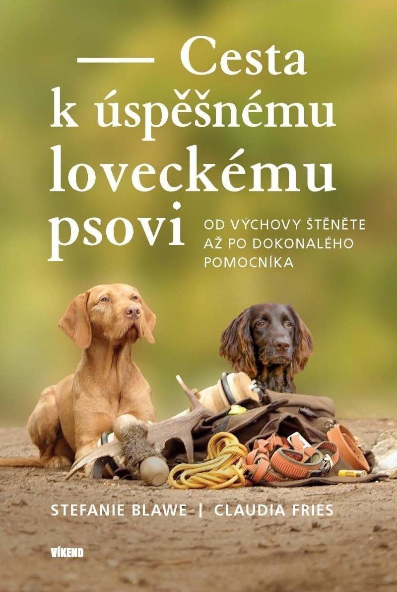 Cesta k úspěšnému loveckému psovi - Od výchovy štěněte až po dokonalého pomocníka – Fries Claudia