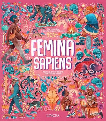 Femina Sapiens - Dějiny evoluce člověka zaměřené na ženy – Yustos Marta