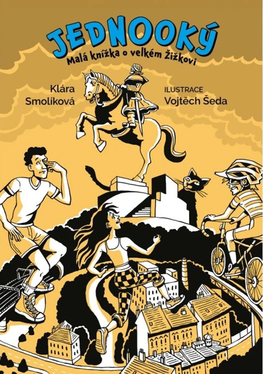 Jednooký - Malá knížka o velkém Žižkovi – Smolíková Klára