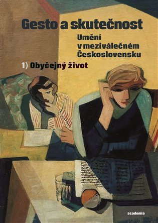Gesto a skutečnost 1 - Umění v meziválečném Československu - Obyčejný život – Piorecká Kateřina (2024)