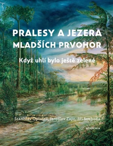 Pralesy a jezera mladších prvohor - Když uhlí bylo ještě zelené – Opluštil Stanislav