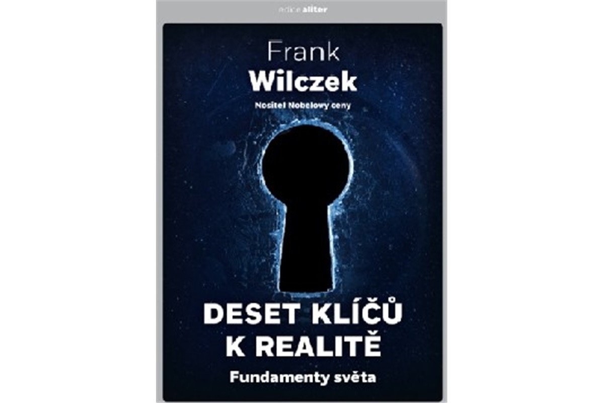 Deset klíčů k realitě - Fundamenty světa – Wilczek Frank