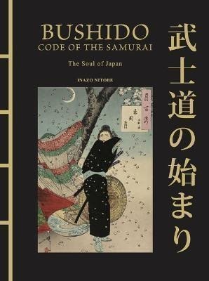 Bushido: The Soul of Japan: The Code of the Samurai – Nitobe Inazo (2024)