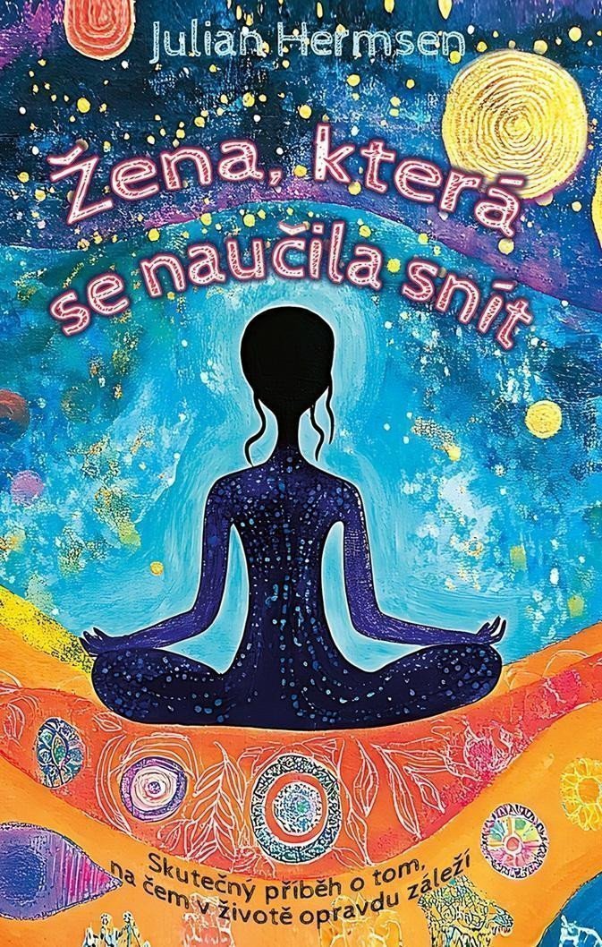 Žena která se naučila snít - Skutečný příběh o tom na čem v životě opravdu záleží – Hermsen Julian