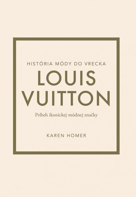 Louis Vuitton Príbeh ikonickej módnej značky slovensky – Homer Karen