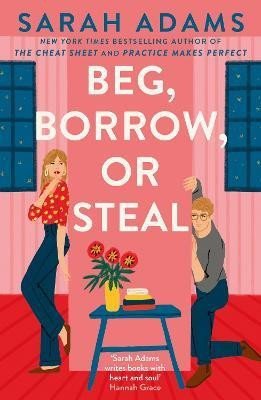 Beg Borrow or Steal The new rivals-to-lovers romance by the author of the TikTok sensation THE CHEAT SHEET – Adamsová Sarah