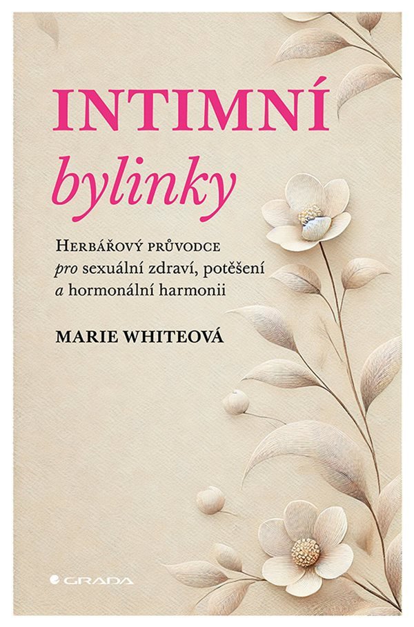 Intimní bylinky - Herbářový průvodce pro sexuální zdraví potěšení a hormonální harmonii – White Marie