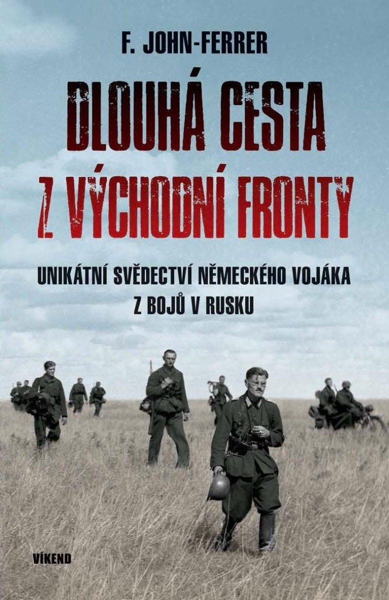 Dlouhá cesta z východní fronty - Unikátní svědectví německého vojáka z bojů v Rusku – John-Ferrer F