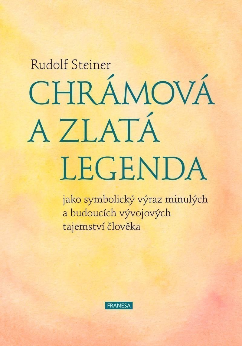 Chrámová a Zlatá legenda jako symbolický výraz minulých a budoucích vývojových tajemství člověka – Steiner Rudolf