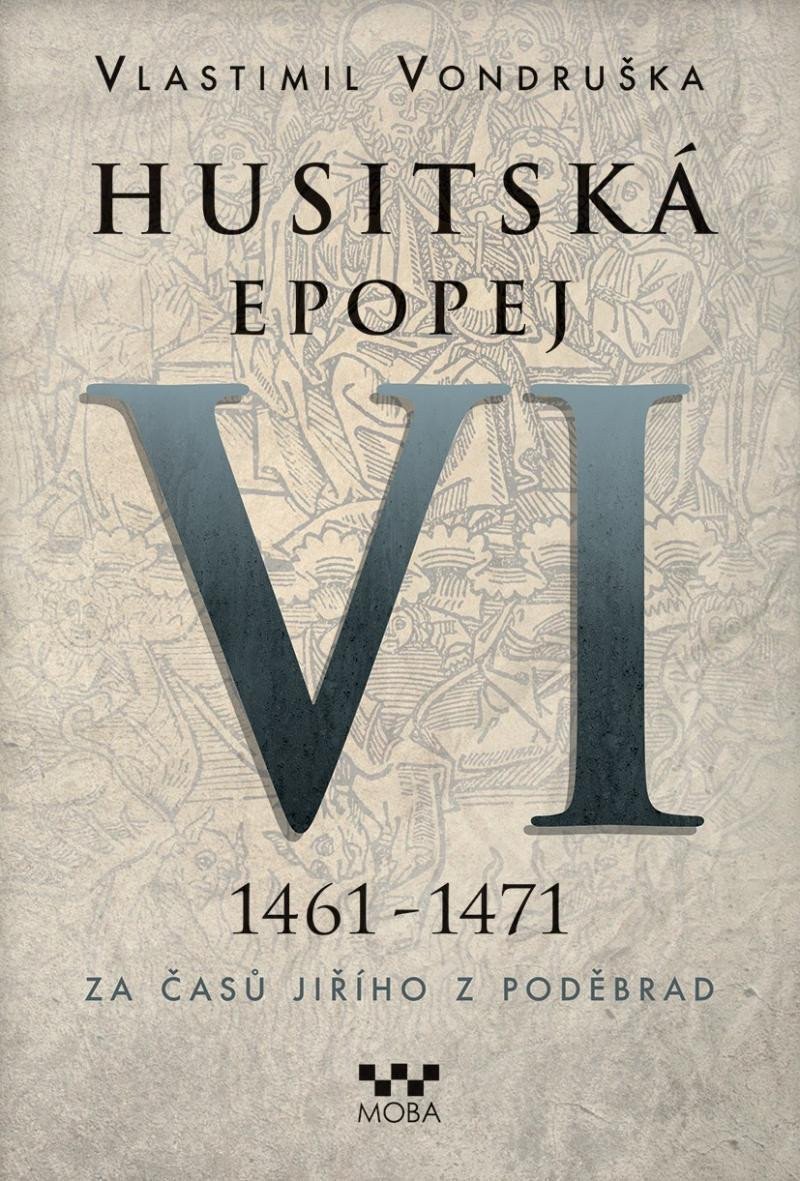 Husitská epopej VI 1461 -1471 - Za časů Jiřího z Poděbrad – Vondruška Vlastimil
