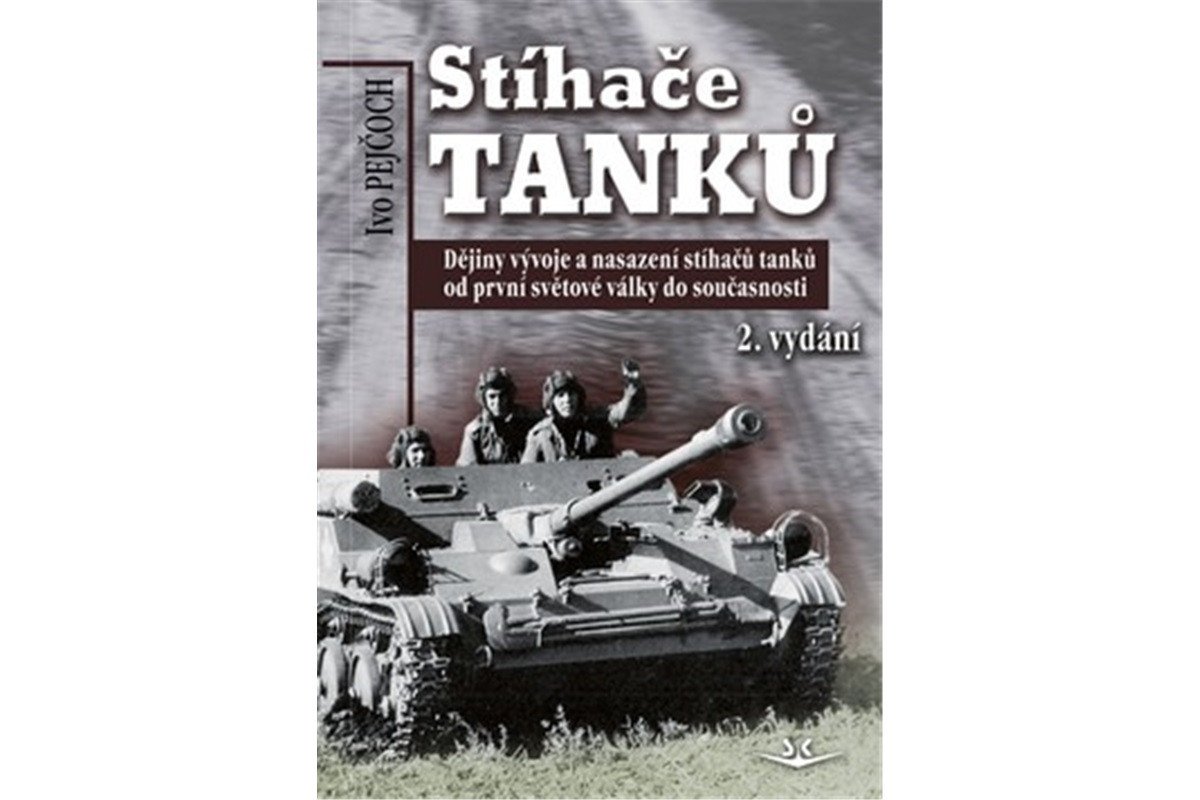 Stíhače tanků - Dějiny vývoje a nasazení stíhačů tanků od první světové války do současnosti – Pejčoch Ivo