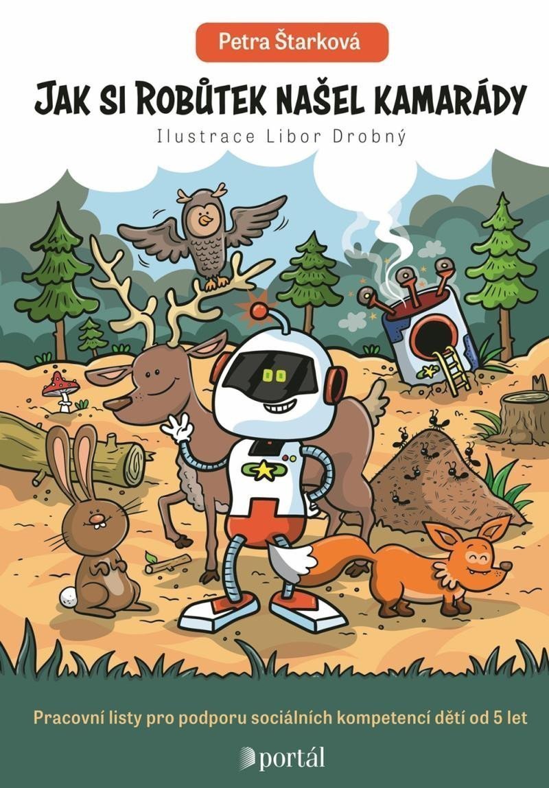 Jak si Robůtek našel kamarády - Pracovní listy pro podporu sociální kompetencí dětí od 5 let – Štarková Petra