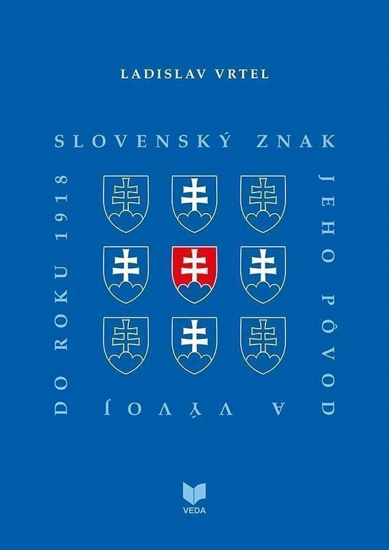 Slovenský znak jeho pôvod a vývoj do roku 1918 slovensky – Vrtel Ladislav
