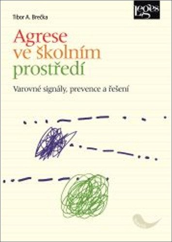 Agrese ve školním prostředí - Varovné signály prevence a řešení – Brečka Tibor