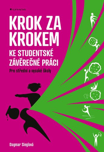 Krok za krokem ke studentské závěrečné práci - Pro střední a vysoké školy – Sieglová Dagmar