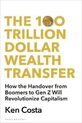 100 Trillion Dollar Wealth Transfer – Costa Ken