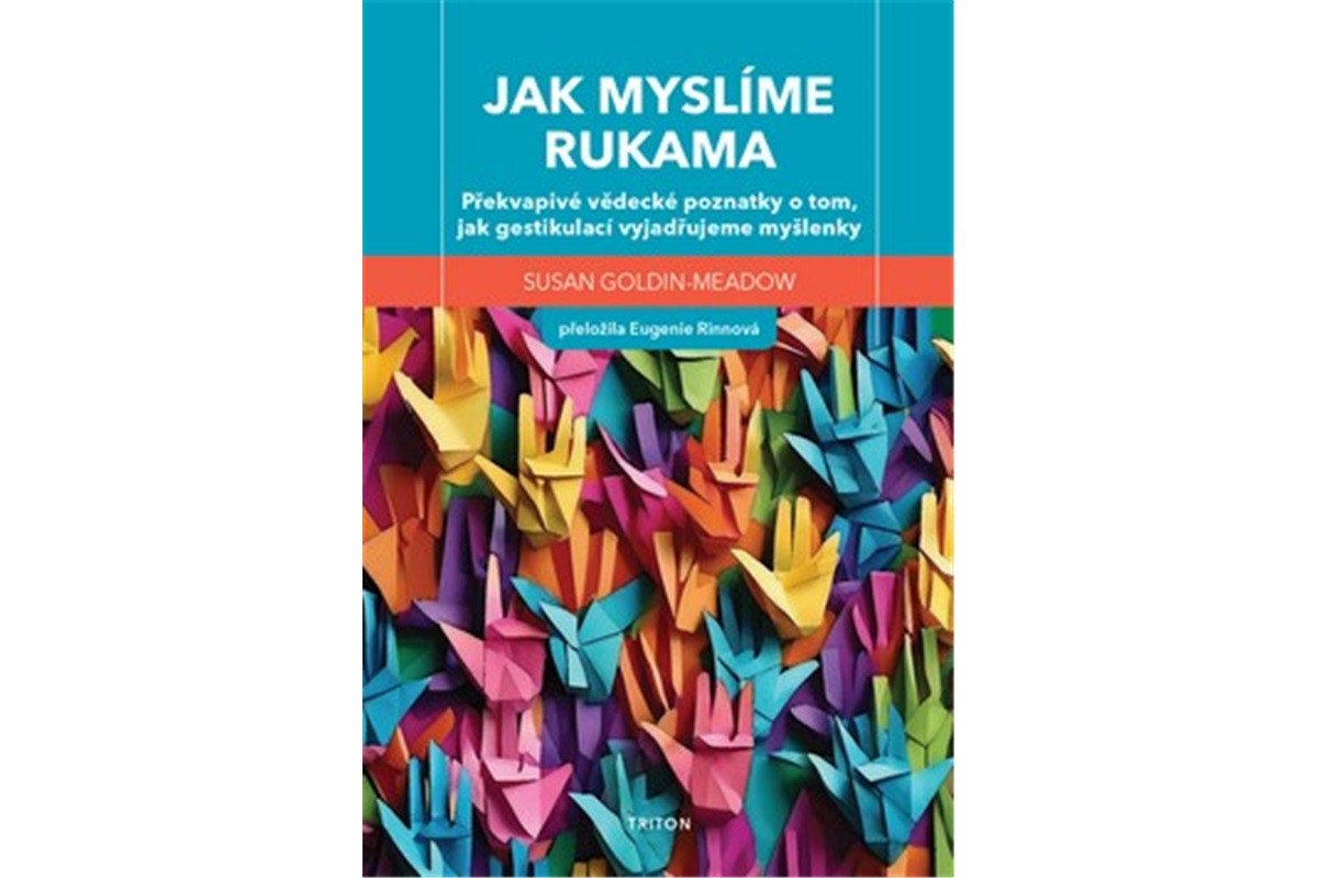 Jak myslíme rukama - Překvapivé vědecké poznatky o tom jak gestikulací vyjadřujeme myšlenky – Goldin-Meadow Susan