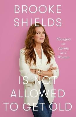 Brooke Shields is Not Allowed to Get Old – Shields Brooke (2025)