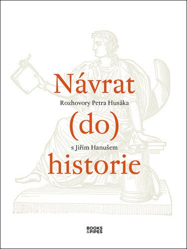 Návrat do historie - Rozhovory Petra Husáka s Jiřím Hanušem – Husák Petr (2025)
