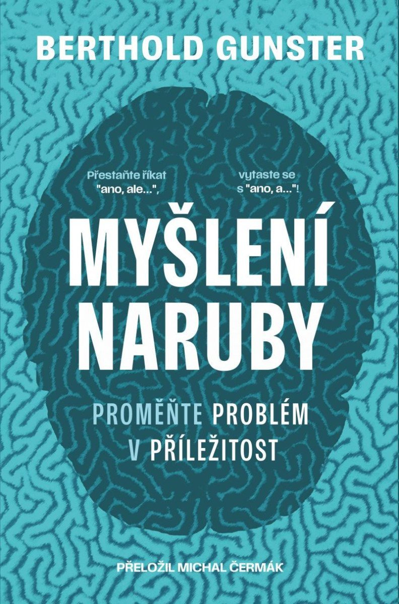 Myšlení naruby Proměňte problém v příležitost – Gunster Berthold