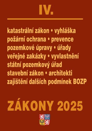 Zákony IV 2025 Stavebnictví půda - Stavební zákon katastrální zákon – vyhláška zákon o vyvlastnění veřejné zakázky požární ochrana