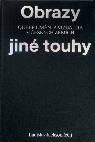 Obrazy jiné touhy - Qeer umění a vizualita v českých zemích – Jackson Ladislav