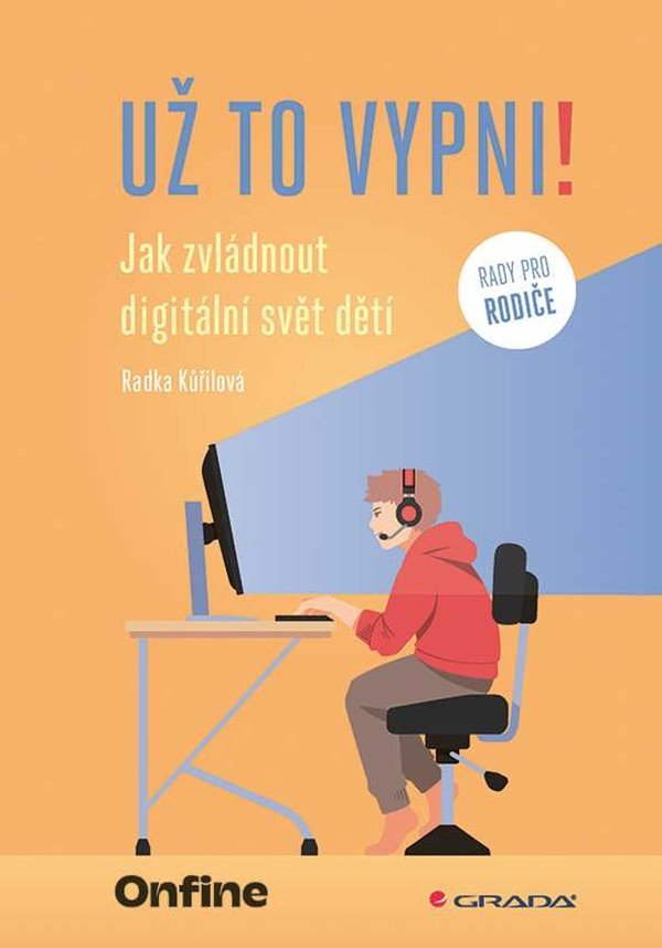 Už to vypni - Jak zvládnout digitální svět dětí – Kůřilová Radka