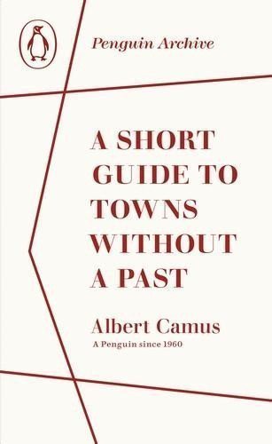 Short Guide to Towns Without a Past – Camus Albert