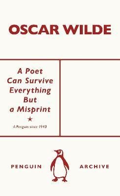 Poet Can Survive Everything But a Misprint – Wilde Oscar