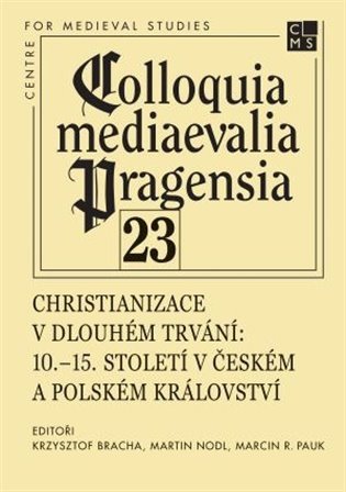 Christianizace v dlouhém trvání - 10.–15. století v Českém a Polském království – Nodl Martin (2025)