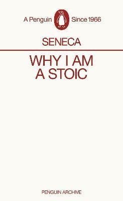 Why I am a Stoic – Seneca Lucius Annaeus