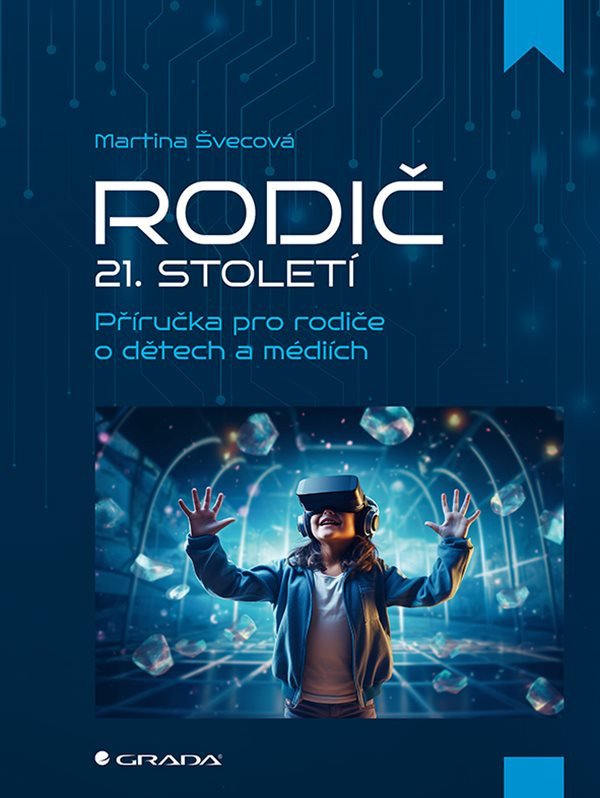 Rodič 21 století - Příručka pro rodiče o dětech a médiích – Švecová Martina