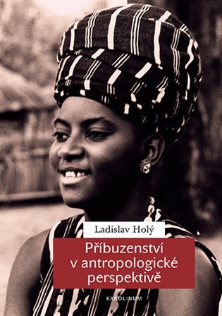 Příbuzenství v antropologické perspektivě – Holý Ladislav