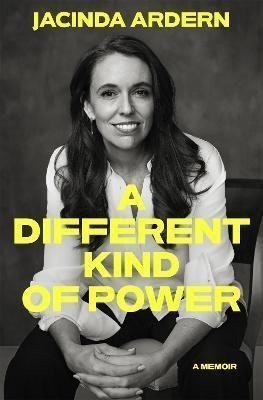 A Different Kind of Power – Ardern Jacinda