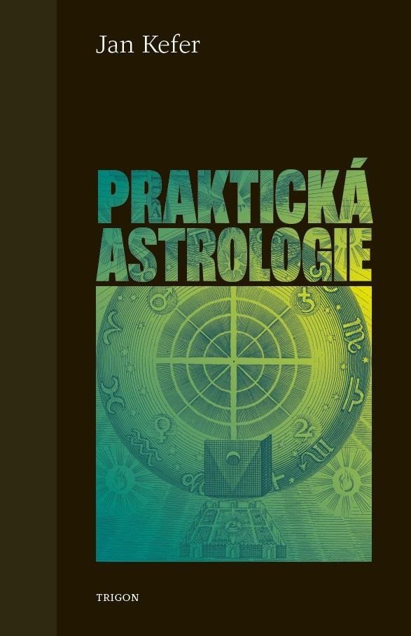 Praktická astrologie aneb Umění předvídání a boje proti osudu – Kefer Jan