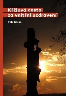 Křížová cesta za vnitřní uzdravení – Karas Petr