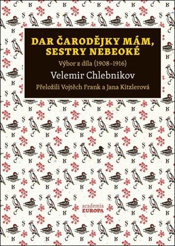 Dar čarodějky mám sestry nebeoké - Výbor z díla 1908–1916 – Chlebnikov Velemir