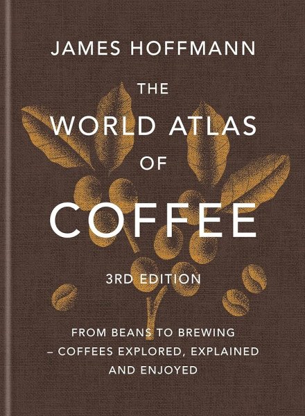 World Atlas of Coffee 3rd edition – Hoffmann James (2025)